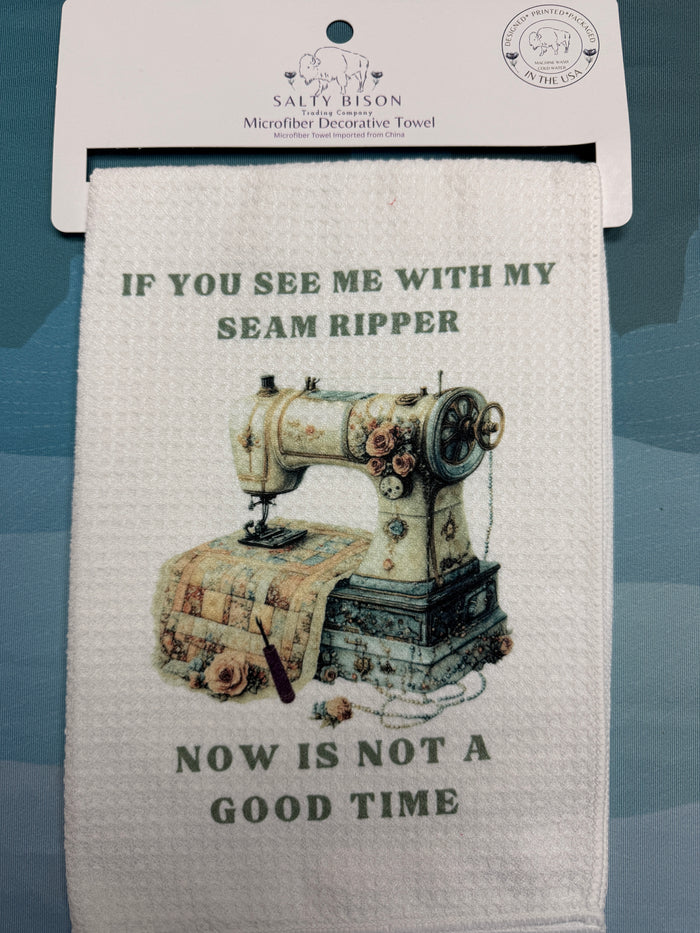 If you see a seam ripper NOW is not a good time towel Bernina Jeff Sewing Machine Supplies Colorado